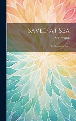 O F Walton - Saved at Sea, Inbunden. Tillgänglighet: Lägg i varukorg