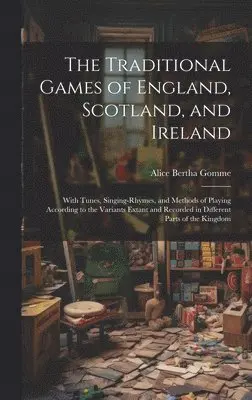 Alice Bertha Gomme - Traditional Games of England, Scotland, and Ireland, Inbunden. Tillgänglighet: Lägg i varukorg