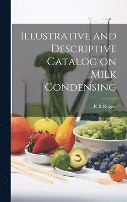 R R Rogers - Illustrative and Descriptive Catalog on Milk Condensing, Inbunden. Tillgänglighet: Lägg i varukorg