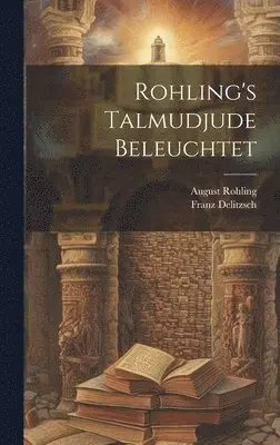 Franz Delitzsch, August Rohling - Rohling's Talmudjude beleuchtet, Inbunden. Tillgänglighet: Lägg i varukorg