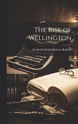Frederick Sleigh Roberts Roberts - Rise of Wellington, Inbunden. Tillgänglighet: Lägg i varukorg