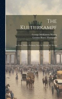 Kulturkampf; an Essay. With a Prefatory Note by George M. Wrong