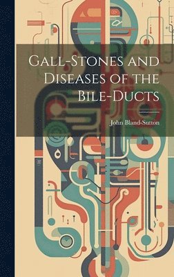 John Bland-Sutton - Gall-stones and Diseases of the Bile-ducts, Inbunden. Tillgänglighet: Lägg i varukorg
