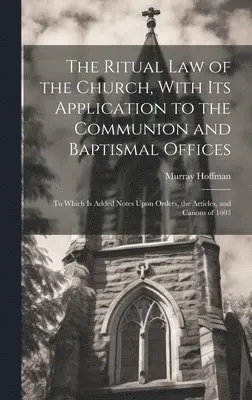 Murray Hoffman - Ritual law of the Church, With its Application to the Communion and Baptismal Offices, Inbunden. Tillgänglighet: Lägg i varukorg
