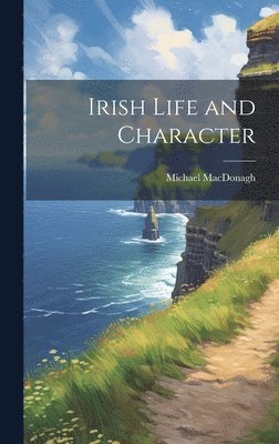 Michael MacDonagh - Irish Life and Character, Inbunden. Tillgänglighet: Lägg i varukorg