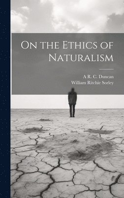 William Ritchie Sorley, A R C 1915- Duncan - On the Ethics of Naturalism, Inbunden