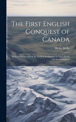 Henry Kirke - First English Conquest of Canada, Inbunden. Tillgänglighet: Lägg i varukorg