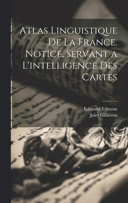 Atlas linguistique de la France. Notice, servant a l'intelligence des cartes