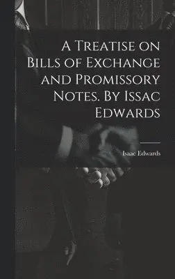 Isaac Edwards - Treatise on Bills of Exchange and Promissory Notes. By Issac Edwards, Inbunden. Tillgänglighet: Lägg i varukorg