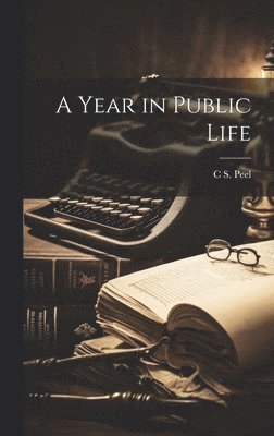 C S Peel - Year in Public Life, Inbunden