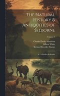 The Natural History & Antiquities of Selborne; &, A Garden Kalendar; Volume 1
