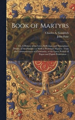 John Foxe, Charles a 1790-1862 Goodrich - Book of Martyrs, Inbunden