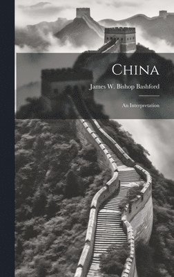 James W Bishop Bashford - China; an Interpretation, Inbunden. Tillgänglighet: Lägg i varukorg