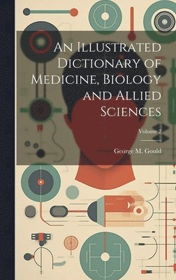 George M 1848-1922 Gould - Illustrated Dictionary of Medicine, Biology and Allied Sciences; Volume 2, Inbunden. Tillgänglighet: Lägg i varukorg