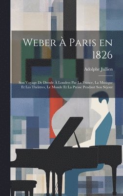 Adolphe Jullien - Weber à Paris en 1826, Inbunden. Tillgänglighet: Lägg i varukorg