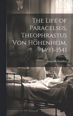 Anna M Stoddart - Life of Paracelsus, Theophrastus von Hohenheim, 1493-1541, Inbunden. Tillgänglighet: Lägg i varukorg