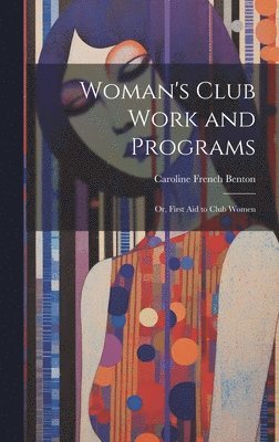 Caroline French Benton - Woman's Club Work and Programs; or, First aid to Club Women, Inbunden. Tillgänglighet: Lägg i varukorg