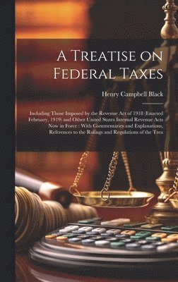 Henry Campbell Black - Treatise on Federal Taxes, Inbunden. Tillgänglighet: Lägg i varukorg