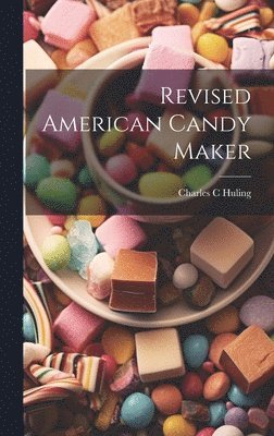 Charles C Huling - Revised American Candy Maker, Inbunden. Tillgänglighet: Lägg i varukorg