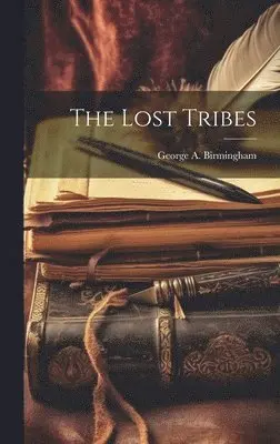 George A Birmingham - Lost Tribes, Inbunden. Tillgänglighet: Lägg i varukorg