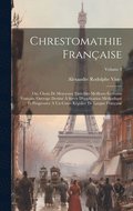 Chrestomathie française; ou, Choix de morceaux tirés des meilleurs écrivains français. Ouvrage destiné à servir d'application méthodique et progressive à un cours régulier de langue française; Volu...