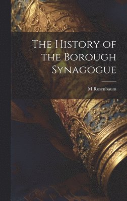 M Rosenbaum - History of the Borough Synagogue, Inbunden
