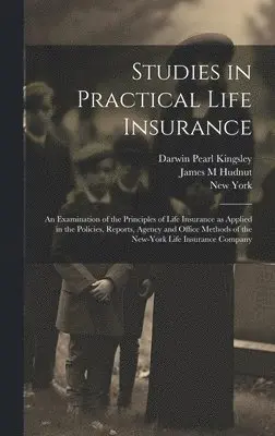 New York, Darwin Pearl Kingsley, James M Hudnut - Studies in Practical Life Insurance; an Examination of the Principles of Life Insurance as Applied in the Policies, Reports, Agency and Office Methods of the New-York Life Insurance Company, Inbunden. Tillgänglighet: Lägg i varukorg