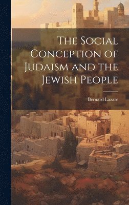Bernard Lazare - Social Conception of Judaism and the Jewish People, Inbunden. Tillgänglighet: Lägg i varukorg