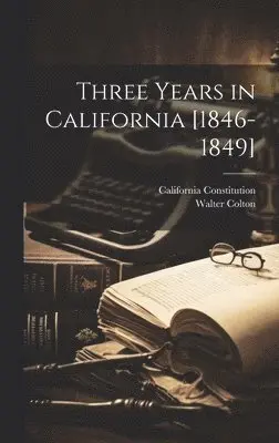Walter Colton, California Constitution - Three Years in California [1846-1849], Inbunden. Tillgänglighet: Lägg i varukorg
