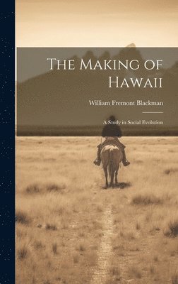 William Fremont Blackman - Making of Hawaii; a Study in Social Evolution, Inbunden. Tillgänglighet: Lägg i varukorg