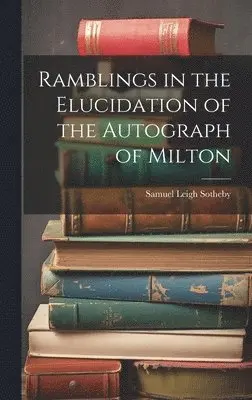 Samuel Leigh Sotheby - Ramblings in the Elucidation of the Autograph of Milton, Inbunden. Tillgänglighet: Lägg i varukorg