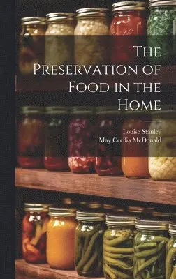 Louise Stanley, May Cecilia McDonald - Preservation of Food in the Home, Inbunden. Tillgänglighet: Lägg i varukorg