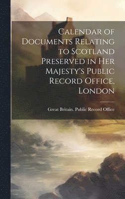 Calendar of Documents Relating to Scotland Preserved in Her Majesty's Public Record Office, London, Inbunden