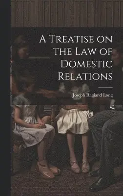 Joseph Ragland Long - Treatise on the law of Domestic Relations, Inbunden. Tillgänglighet: Lägg i varukorg