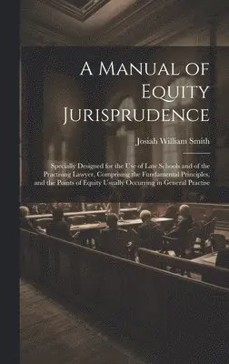 Josiah William Smith - Manual of Equity Jurisprudence, Inbunden. Tillgänglighet: Lägg i varukorg