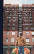 The law and Practice on Proceedings by Landlords to Recover Possession of Demised Premises, on the Non-payment of Rent or Expiration of the Term