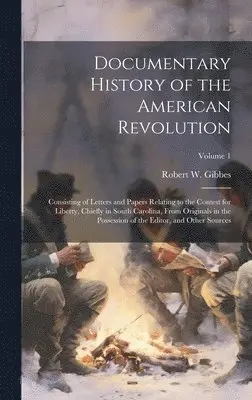 Robert W 1809-1866 Gibbes - Documentary History of the American Revolution, Inbunden. Tillgänglighet: Lägg i varukorg