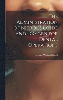 Frederic William Hewitt - Administration of Nitrous Oxide and Oxygen for Dental Operations, Inbunden. Tillgänglighet: Lägg i varukorg