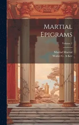Martial Martial, Walter C a Ker - Martial Epigrams; Volume 1, Inbunden. Tillgänglighet: Lägg i varukorg