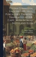 Divina Commedia. English. 1909. Hell, Purgatory, Paradise. Translated by H.R. Cary, With Introd., Notes and Illus