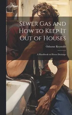 Osborne Reynolds - Sewer gas and how to Keep it out of Houses, Inbunden. Tillgänglighet: Lägg i varukorg