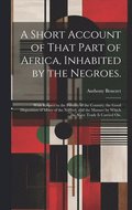 A Short Account of That Part of Africa, Inhabited by the Negroes.