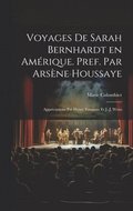 Voyages de Sarah Bernhardt en Amérique. Pref. par Arsène Houssaye; appréciations par Henry Fouquier et J.-J. Weiss