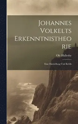 Ole Hallesby - Johannes Volkelts Erkenntnistheorie; Eine Darstellung Und Kritik, Inbunden. Tillgänglighet: Lägg i varukorg