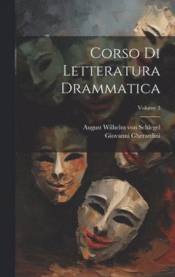 Giovanni Gherardini, August Wilhelm Von Schlegel - Corso di letteratura drammatica; Volume 3, Inbunden