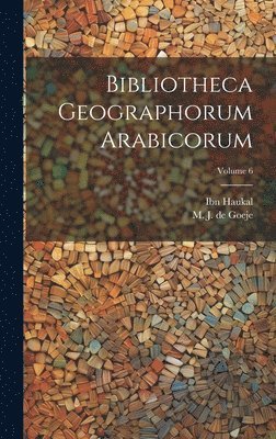 Ibn Haukal, M. J. de (Michael Jan) Goeje - Bibliotheca geographorum Arabicorum; Volume 6, Inbunden. Tillgänglighet: Lägg i varukorg