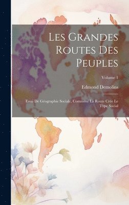 Edmond Demolins - Les grandes routes des peuples; essai de géographie sociale, comment la route crée le type social; Volume 1, Inbunden