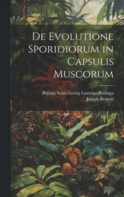 Joseph Benson, Bojung Scato Georg Lantzius-Beninga - De Evolutione Sporidiorum in Capsulis Muscorum, Inbunden