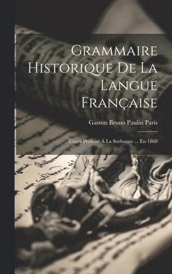 Gaston Bruno Paulin Paris - Grammaire Historique De La Langue Française, Inbunden