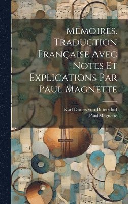 Magnette Paul 1971-, Karl Ditters Von Dittersdorf - Mémoires. Traduction française avec notes et explications par Paul Magnette, Inbunden